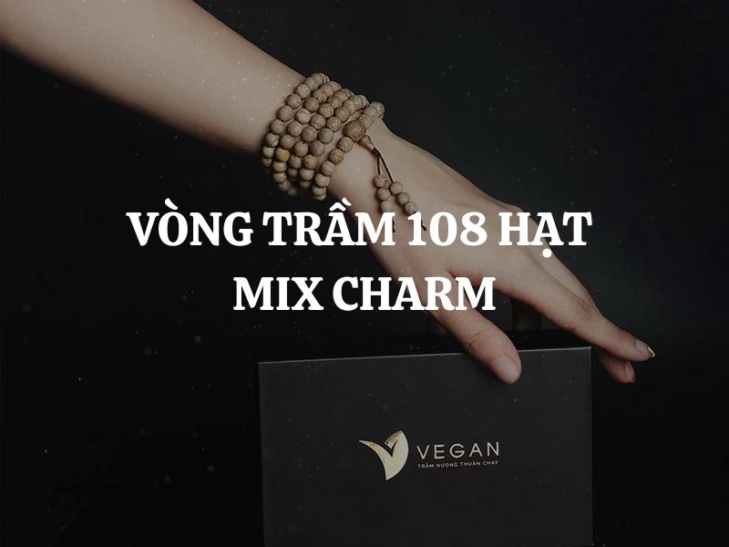 Vòng trầm 108 hạt mix charm nào tốt? Gợi ý các lựa chọn tinh tế cho ý nghĩa tâm linh