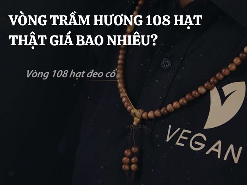 Vòng trầm hương 108 hạt thật giá bao nhiêu? Những yếu tố quan trọng cần xem xét khi mua vòng trầm hương