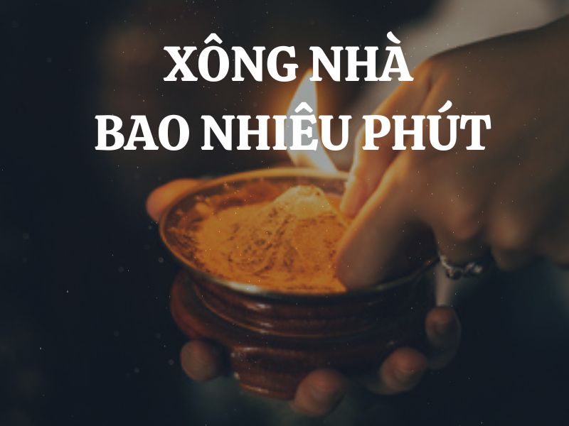 Xông nhà tẩy uế bao nhiêu phút? Hướng dẫn chi tiết để đạt hiệu quả tốt nhất