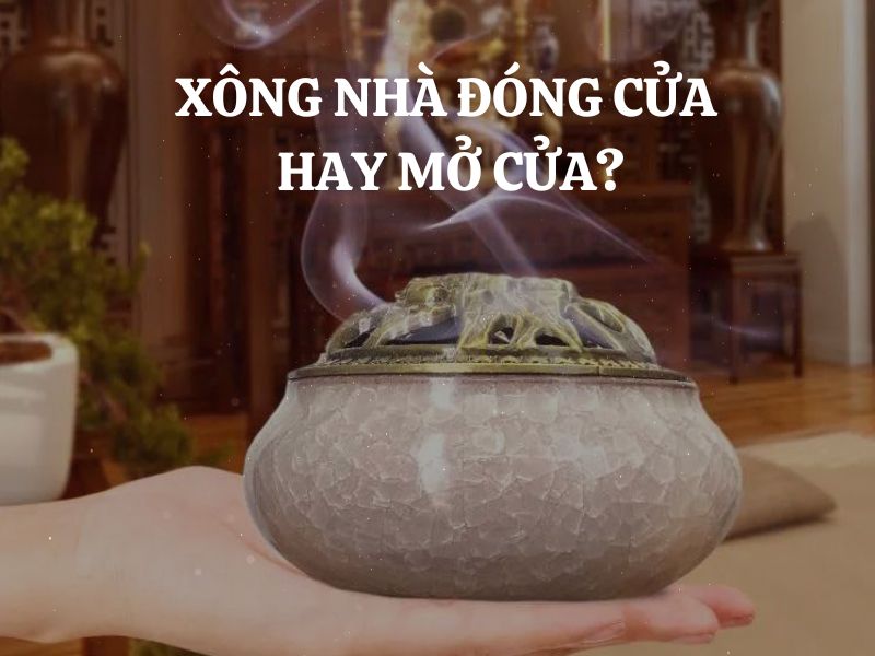 Xông nhà, tẩy uế đóng cửa hay mở cửa? Cách xông nhà đúng và hiệu quả nhất