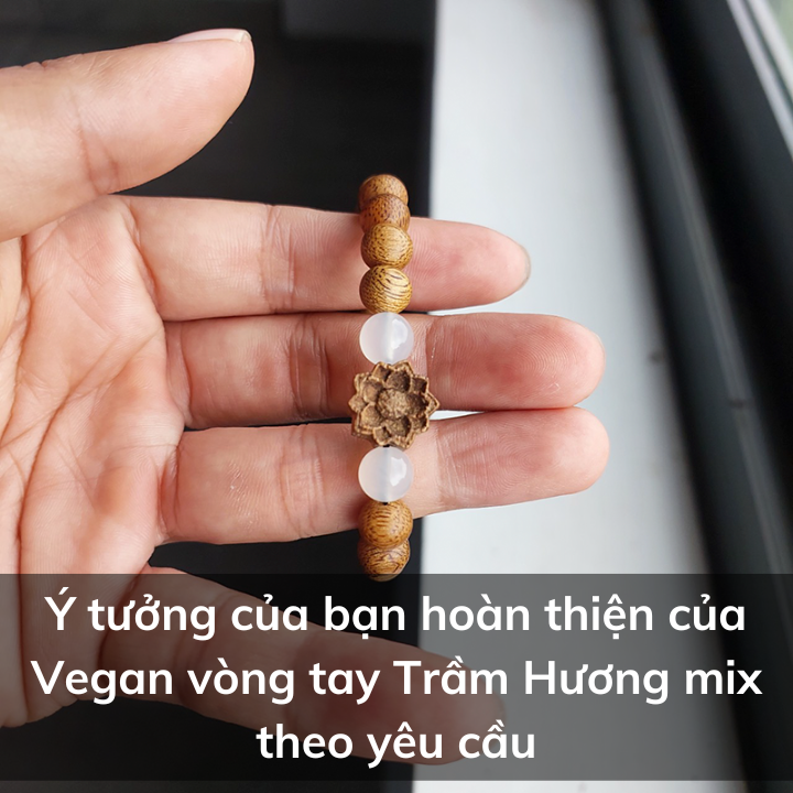 Ý tưởng của bạn hoàn thiện của Vegan vòng tay Trầm Hương mix theo yêu cầu